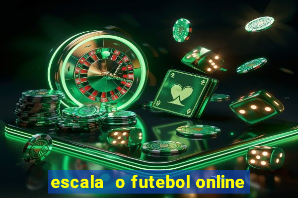 escala  o futebol online